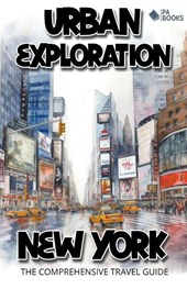 Urban Exploration - New York The Comprehensive Travel Guide