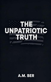 The Unpatriotic Truth