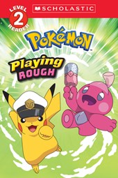 Playing Rough (Pokémon: Scholastic Reader, Level 2)