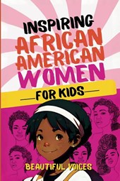 Inspiring Biographies of African American Women for Kids