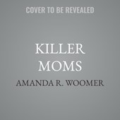 Killer Moms: True Stories