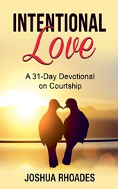 Intentional Love A 31-Day Devotional on Courtship
