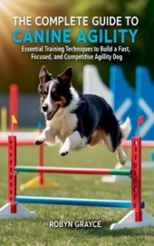 The Complete Guide to Canine Agility