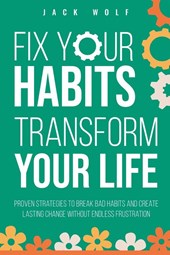 Fix Your Habits, Transform Your Life