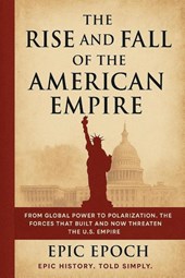 The Rise and Fall of the American Empire