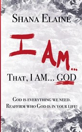 I AM...That, I AM...GOD
