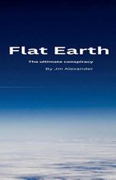 Flat Earth The ultimate cover up