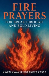 Fire Prayers for Breakthrough and Bold Living