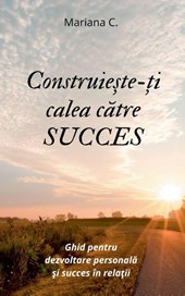Construieste-ti calea catre SUCCES