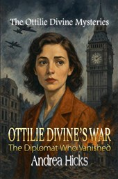OTTILIE DIVINE'S WAR - The Diplomat Who Vanished