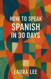 How to Speak Spanish in 30 Days