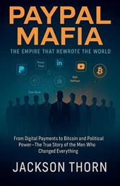 PayPal Mafia The Empire That Rewrote The World