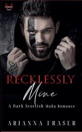 Recklessly Mine - A Dark Scottish Mafia Romance