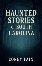 Haunted Stories of South Carolina