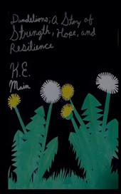 Dandelions; A Story of Strength, Hope, and Resilience