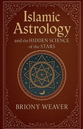 Islamic Astrology and the Hidden Science of the Stars