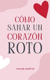Cómo Sanar un Corazón Roto