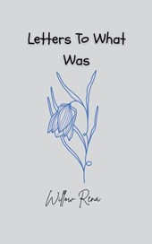 Letters To What Was