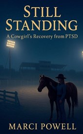Still Standing, a Cowgirl's recovery from PTSD