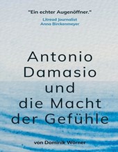Antonio Damasio und die Macht der Gefühle