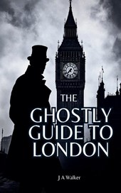 The Ghostly Guide to London