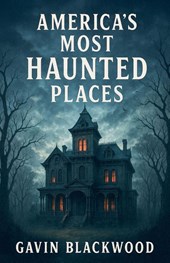 America's Most Haunted Places