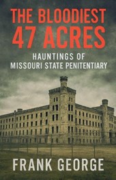 The Bloodiest 47 Acres Hauntings Of Missouri State Penitentiary