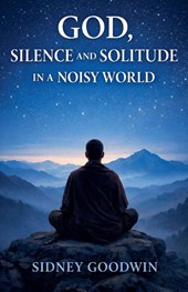 God, Silence and Solitude in a Noisy World