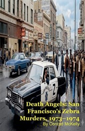 Death Angels: San Francisco's Zebra Murders, 1973-1974