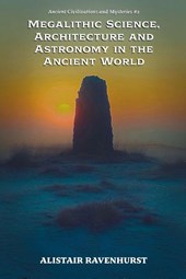Megalithic Science, Architecture and Astronomy in the Ancient World