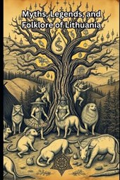 Myths, Legends, and Folklore of Lithuania