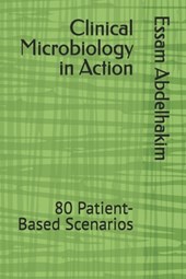 Clinical Microbiology in Action: 80 Patient-Based Scenarios