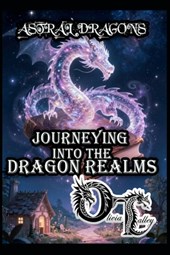 Astral Dragons: Journeying Into the Dragon Realms