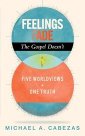 Cabezas, M: Feelings Fade. The Gospel Doesn't