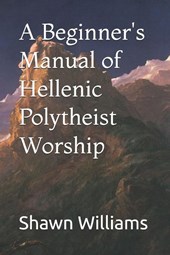 A Beginner's Manual of Hellenic Polytheist Worship