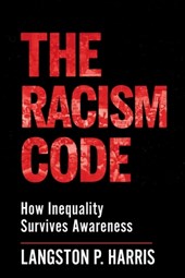 The Racism Code: How Inequality Survives Awareness