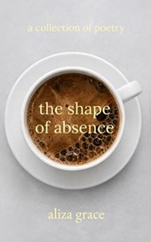 The shape of absence: poetry