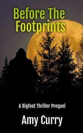 Before the Footprints: A Bigfoot Thriller