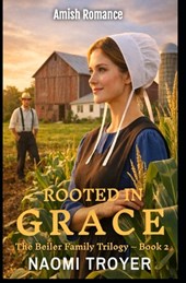 Rooted in Grace: The Beiler Family Trilogy - Book 2