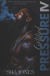 Certified Pressure 4: An Arranged Marriage, Unhinged