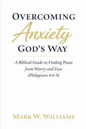 Williams, M: Overcoming Anxiety God's Way