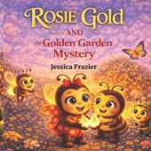 Bryant, M: Rosie Gold and the Golden Garden Mystery