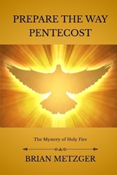 Prepare The Way: Pentecost: The Mystery of Holy Fire