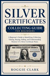 Silver Certificates Collecting Guide For Beginners