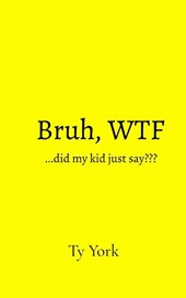 Bruh, WTF...did my kid just say???