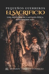 Vázquez González, R: Pequeños Guerreros - El Sacrificio