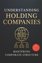 Understanding holding companies: Mastering Corporate Structure