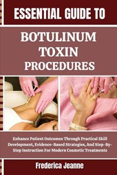 Jeanne, F: ESSENTIAL GUIDE TO BOTULINUM TOXIN PROCEDURES