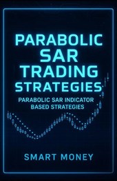 Money, S: Parabolic SAR Trading Strategies