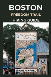 Ashford, E: BOSTON FREEDOM TRAIL HIKING GUIDE 2025 - 2026